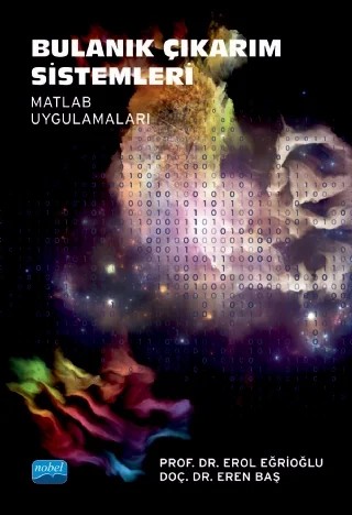 Bulanık Çıkarım Sistemleri (Matlab Uygulamaları) – Erol Eğrioğlu, Eren Baş – Nobel Akademik Yayıncılık kitap kapağı