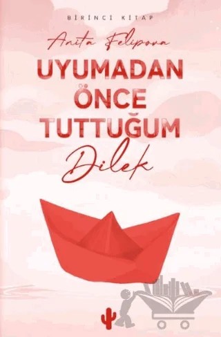 Uyumadan Önce Tuttuğum Dilek 1 – Anita Felipova – Kaktüs Sanat kitap kapağı
