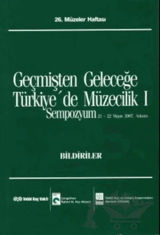 Geçmişten Geleceğe Türkiye'de Müzecilik I – Kolektif – VEKAM (Koç Üniversitesi Vehbi Koç Ankara Araştırmaları Uygulama ve Araştırma Merkezi) kitap kapağı
