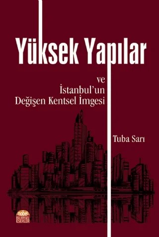 YÜKSEK YAPILAR ve İstanbul’un Değişen Kentsel İmgesi – Tuba Sarı – Nobel Bilimsel Eserler kitap kapağı