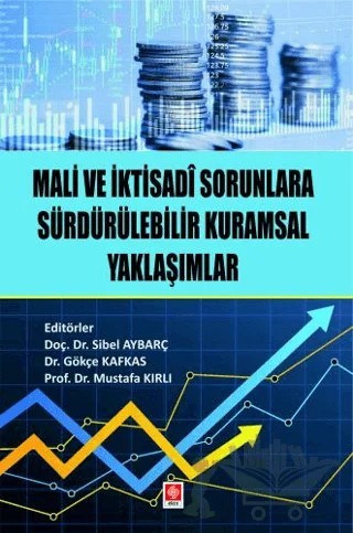 Mali ve İktisadi Sorunlara Sürdürülebilir Kurumsal Yaklaşımlar – Sibel Aybarç, Gökçe Kafkas, Mustafa Kırlı – Ekin Basım Yayın kitap kapağı