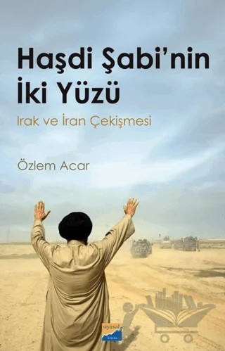 Haşdi Şabi'nin İki Yüzü - Irak ve İran Çekişmesi – Özlem Açar – Siyasal Kitabevi kitap kapağı