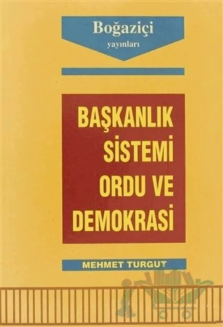Başkanlık Sistemi Ordu ve Demokrasi – Mehmet Turgut – Boğaziçi Yayınları kitap kapağı