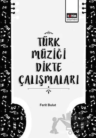 Türk Müziği Dikte Çalışmaları – Ferit Bulut – Eğitim Yayınevi - Ders Kitapları kitap kapağı