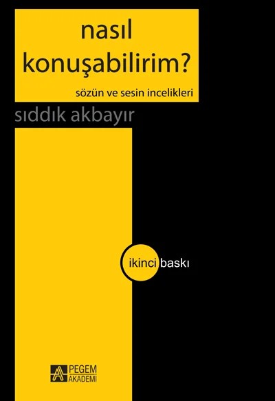 Nasıl Konuşabilirim? - Sözün ve Sesin İncelikleri – Sıddık Akbayır – Pegem Akademi Yayıncılık kitap kapağı