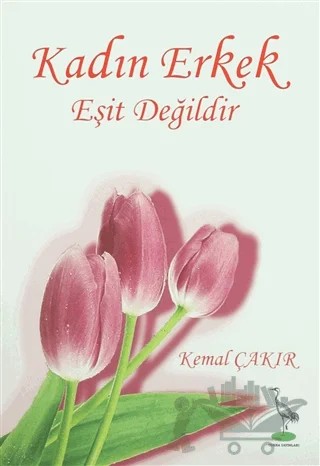 Kadın Erkek Eşit Değildir – Kemal Çakır – Turna Yayınları kitap kapağı