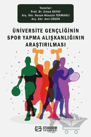 Üniversite Gençliğinin Spor Yapma Alışkanlığının Araştırılması – Erkan Oktay, Hasan Hüseyin Tekmanlı, Anıl Lögün – Efe Akademi Yayınları kitap kapağı