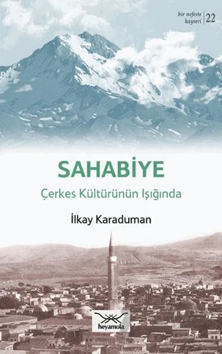 Sahabiye Çerkes Kültürünün Işığında – İlkay Karaduman – Heyamola Yayınları kitap kapağı