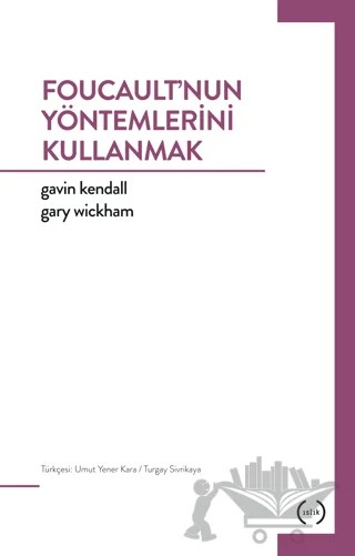 Foucault'nun Yöntemlerini Kullanmak – Gary Wichham, Gavin Kendall – Islık Yayınları kitap kapağı