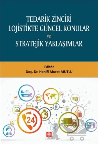 Tedarik Zinciri Lojistikte Güncel Konular ve Stratejik Yaklaşımlar – Hanifi Murat Mutlu – Ekin Basım Yayın kitap kapağı