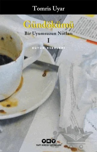 Gündökümü - Bir Uyumsuzun Notları 1 – Tomris Uyar – Yapı Kredi Yayınları kitap kapağı