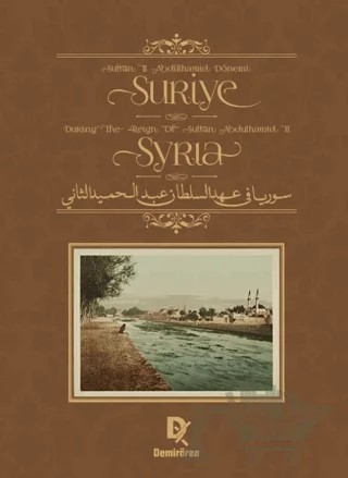 Sultan II. Abdülhamid Dönemi Suriye - Syria During The Reign Of Sultan Abdulhamid II – Kolektif – Demirören Yayınları kitap kapağı