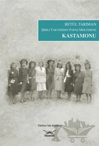Şiirli Takvimden Papaz Mektebine Kastamonu – Betül Tarıman – Heyamola Yayınları kitap kapağı