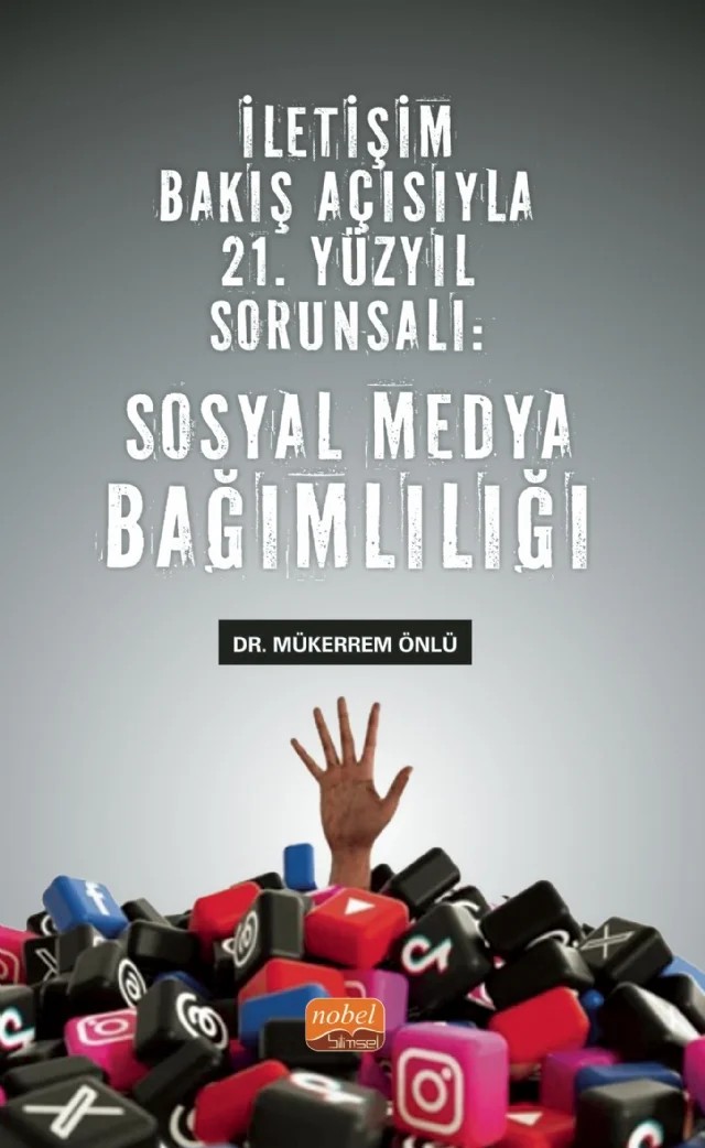 İletişim Bakış Açısıyla 21. Yüzyıl Sorunsalı - SOSYAL MEDYA BAĞIMLILIĞI – Mükerrem Önlü – Nobel Bilimsel Eserler kitap kapağı