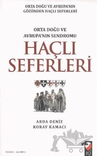 Haçlı Seferleri – Arda Deniz, Koray Kamacı – IQ Kültür Sanat Yayıncılık kitap kapağı