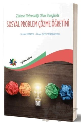 Zihin Yetersizliği Olan Bireylerde Sosyal Problem Çözme Öğretimi – İlknur Çiftci Tekinarslan, Serdar Sönmez – Eğiten Kitap kitap kapağı