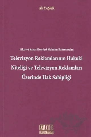 Fikir ve Sanat Eserleri Hukuku Bakımından Televizyon Reklamlarının Hukuki Niteliği Televizyon Reklamları Üzerinde Hak Sahipliği – Ali Yaşar – On İki Levha Yayınları kitap kapağı