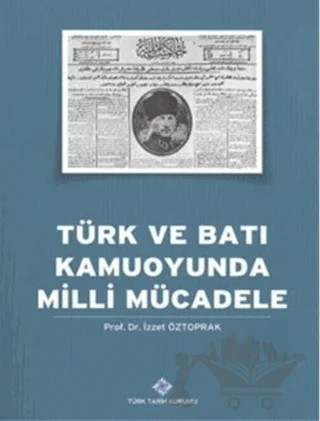 Türk ve Batı Kamuoyunda Milli Mücadele – İzzet Öztoprak – Türk Tarih Kurumu Yayınları kitap kapağı
