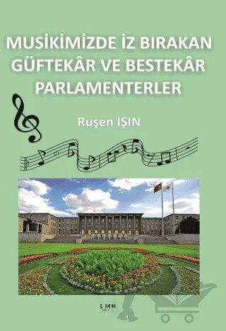 Musikimizde İz Bırakan Güftekâr ve Bestekâr Parlamenterler – Ruşen Işın – Liman Yayınevi kitap kapağı