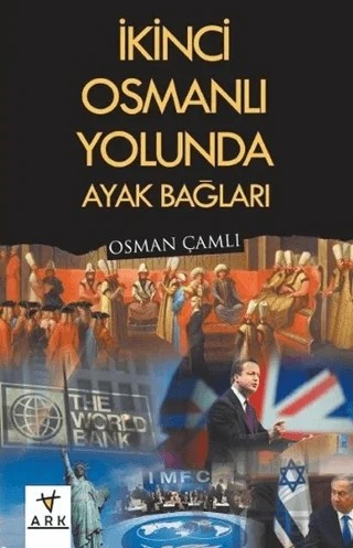 İkinci Osmanlı Yolunda Ayak Bağları – Osman Çamlı – Ark Kitapları kitap kapağı