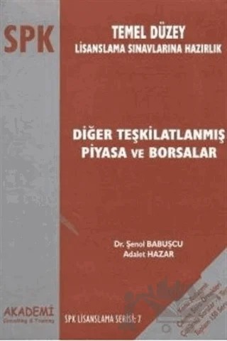SPK Temel Düzey Lisanslama Sınavlarına Hazırlık Diğer Teşkilatlanmış Piyasa ve Borsalar – Şenol Babuşçu – Akademi Consulting Training kitap kapağı