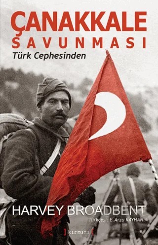 Çanakkale Savunması - Türk Cephesinden – Harvey Broadbent – Kırmızı Yayınları kitap kapağı