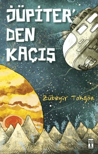 Jüpiter'den Kaçış – Zübeyir Tokgöz – İlk Genç Timaş kitap kapağı