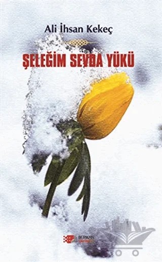 Şeleğim Sevda Yükü – Ali İhsan Kekeç – Berikan Yayınevi kitap kapağı