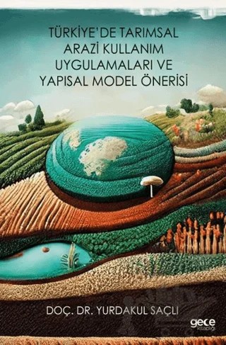 Türkiye’de Tarımsal Arazi Kullanım Uygulamaları ve Yapısal Model Önerisi – Yurdakul Saçlı – Gece Kitaplığı kitap kapağı
