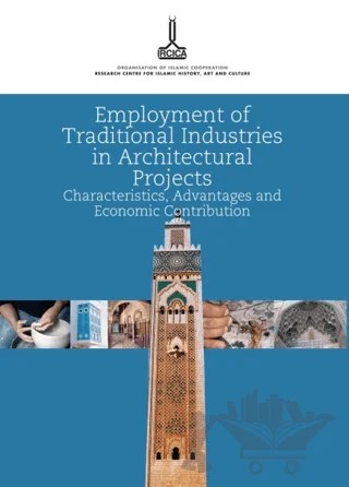 Employment of Traditional Industries in Architectural Projects: Characteristics, Advantages And Economic Contribution – Nazeih Taleb Maarouf – IRCICA kitap kapağı