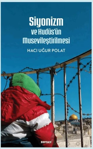 Siyonizm ve Kudüs'ün Musevileştirilmesi – Hacı Uğur Polat – Beyan Yayınları kitap kapağı