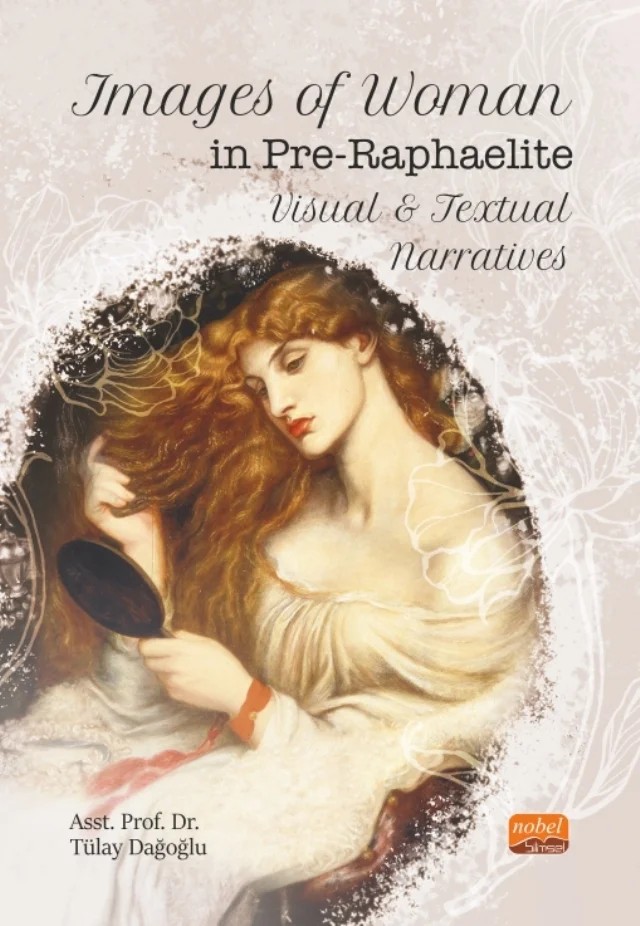 Images of Woman in Pre-Raphaelite Visual and Textual Narratives – Tülay Dağoğlu – Nobel Bilimsel Eserler kitap kapağı