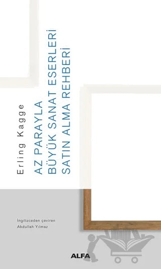 Az Parayla Büyük Sanat Eserleri Satın Alma Rehberi – Erling Kagge – Alfa Yayınları kitap kapağı