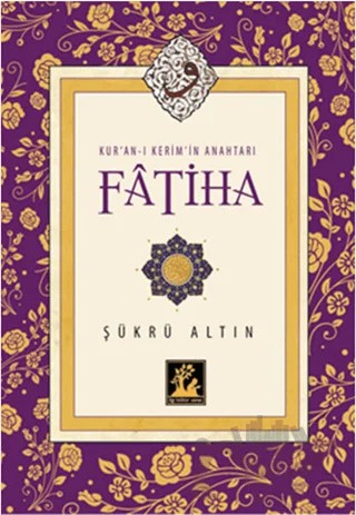 Kur'an-ı Kerim'in Anahtarı Fatiha – Şükrü Altın – İlgi Kültür Sanat Yayınları kitap kapağı