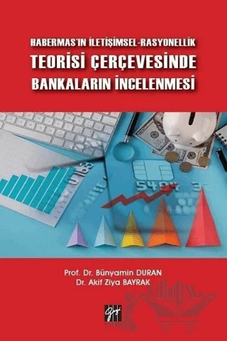 Habermas'ın İletişimsel-Rasyonellik Teorisi Çerçevesinde Bankaların İncelenmesi – Akif Ziya Bayrak, Bünyamin Duran – Gazi Kitabevi kitap kapağı