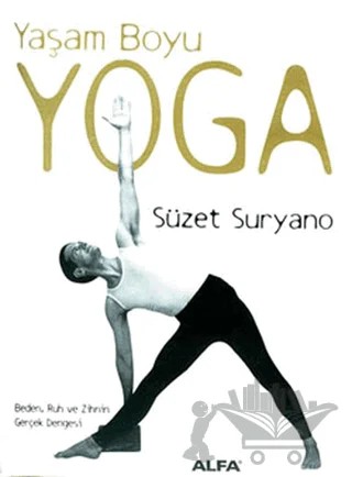 Yaşam Boyu Yoga Beden, Ruh ve Zihnin Gerçek Dengesi – Süzet Suryano – Alfa Yayınları kitap kapağı