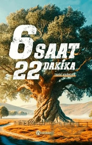 6 Saat 22 Dakika Tarihî Hikâyeler – Ahmet Yalçın – Hasbahçe kitap kapağı
