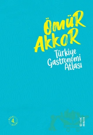 Türkiye Gastronomi Atlası – Ömür Akkor – Ketebe Yayınları kitap kapağı