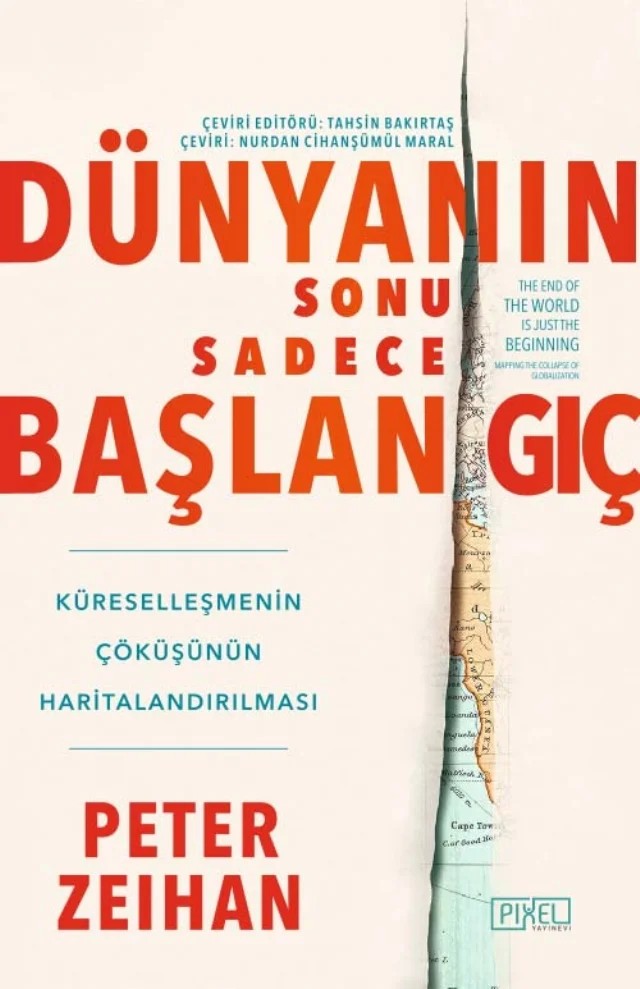 DÜNYANIN SONU SADECE BAŞLANGIÇ - Küreselleşmenin Çöküşünün Haritalandırılması / THE END OF THE WORLD IS JUST THE BEGINNING - Mapping The Collapse of Globalization – Peter Zeihan – Pixel kitap kapağı
