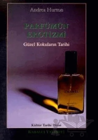 Parfümün Erotizmi Güzel Kokuların Tarihi – Andrea Hurton – Kabalcı Yayınevi kitap kapağı