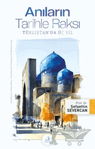 Anıların Tarihle Raksı -Türkistan'da Üç Yıl – Şefaettin Severcan – Fecr Yayınları kitap kapağı