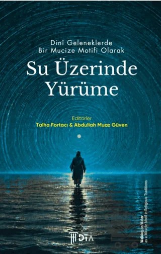 Dinî Geleneklerde Bir Mucize Motifi Olarak Su Üzerinde Yürüme – Kolektif – DTA Yayıncılık kitap kapağı