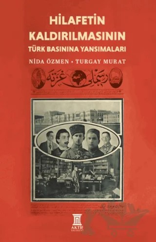 Hilafetin Kaldırılmasının Türk Basınına Yansımaları – Nida Özmen, Turgay Murat – Aktif Yayınevi kitap kapağı