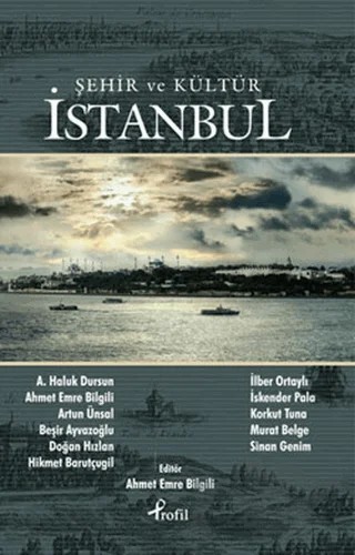 Şehir ve Kültür - İstanbul – A. Haluk Dursun, Ahmet Emre Bilgili, Artun Ünsal, Beşir Ayvazoğlu, Doğan Hızlan, Hikmet Barutçugil, İlber Ortaylı, İskender Pala, Korkut Tuna, M. Sinan Genim – Profil Kitap kitap kapağı