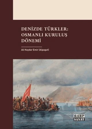 Denizde Türkler: Osmanlı Kuruluş Dönemi – Ali Haydar Emir – Harp Sanat Yayınları kitap kapağı