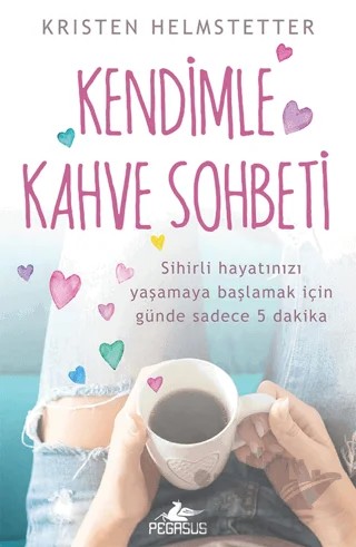 Kendimle Kahve Sohbeti – Kristen Helmstetter – Pegasus Yayınları kitap kapağı