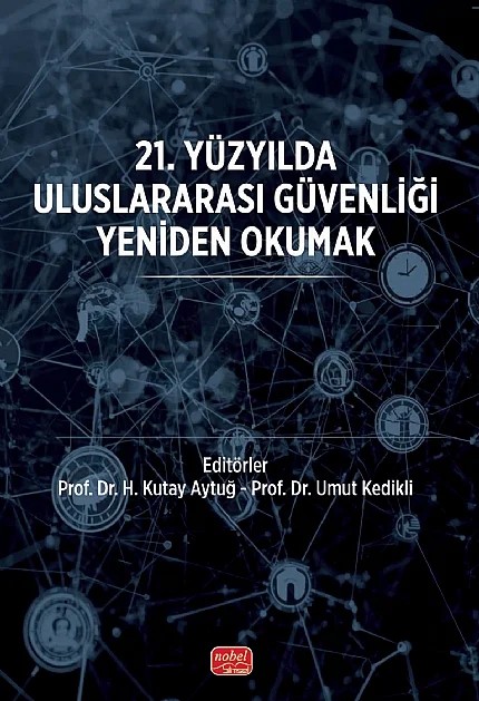 21. Yüzyılda Uluslararası Güvenliği Yeniden Okumak – Aleyna Aydın, Ali Samir Merdan, Barış Adıbelli, Buğra Özer, Ekrem Yaşar Akçay, Elnur Paşa, H. Kutay Aytuğ, Harun Aras, Kahraman Süvari, Marziye Memmedli, Mehmet Ali Yüksel, Melih Özçalık, Orkun Sürücüoğlu, Osman Şaşkın – Nobel Bilimsel Eserler kitap kapağı