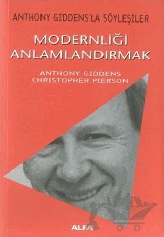 Modernliği Anlamlandırmak Anthony Giddens’la Söyleşiler – Anthony Giddens – Alfa Yayınları kitap kapağı