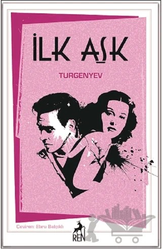 İlk Aşk – Ivan Sergeyevich Turgenev, Ivan Sergeyeviç Turgenyev – Ren Kitap kitap kapağı