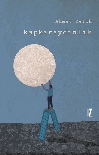 Kapkaraydınlık – Ahmet Yetik – İz Yayıncılık kitap kapağı